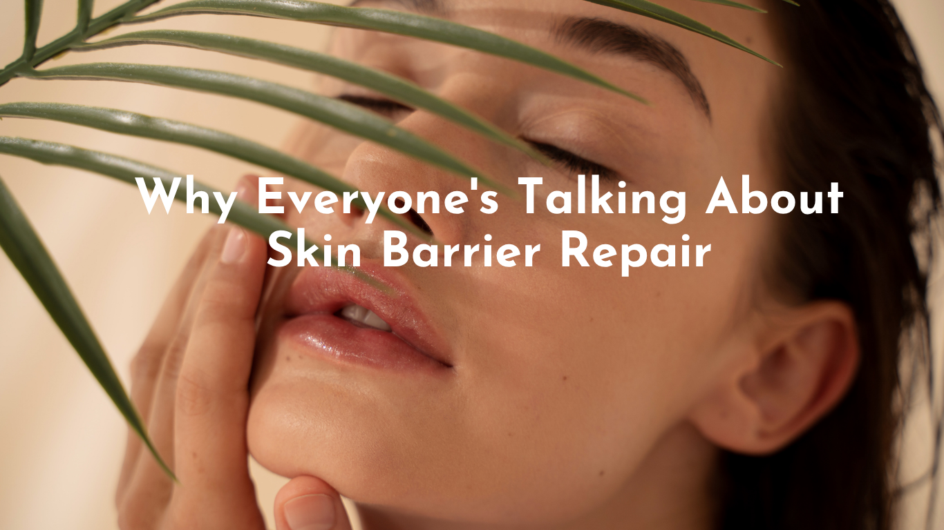 Why Everyone's Talking About Skin Barrier Repair